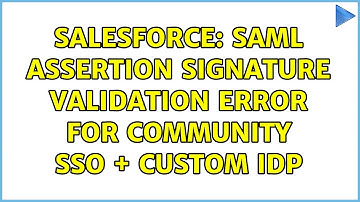 Salesforce: SAML Assertion Signature Validation Error For Community SSO + Custom IDP