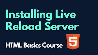 Installing Live Reload Server  |  HTML Basics Course