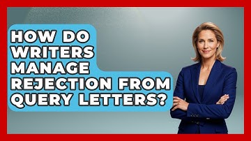 How Do Writers Manage Rejection From Query Letters? - The Storytellers Room
