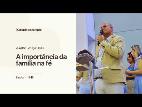 A IMPORTÂNCIA DA FAMÍLIA NA FÉ - PR. RODRIGO GLEDIS - 05/07/2026