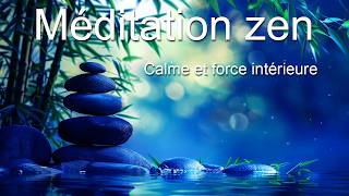 Méditation zen - Apaisement - Calme et force intérieure