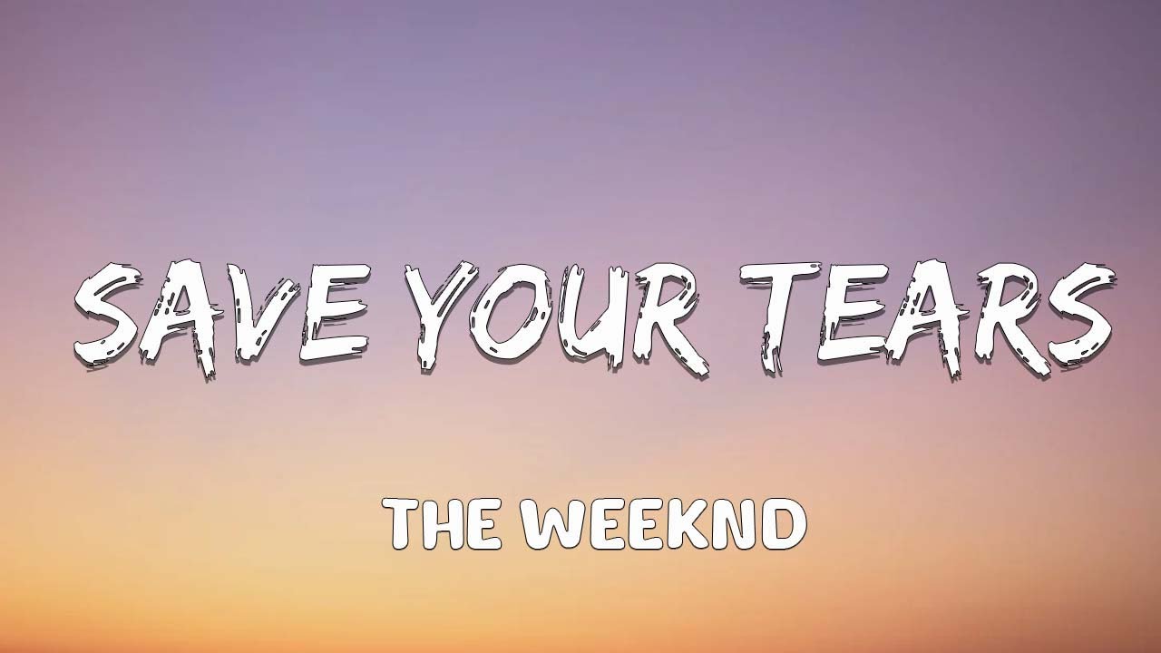 The Weeknd Save Your Tears (Lyrics) YouTube