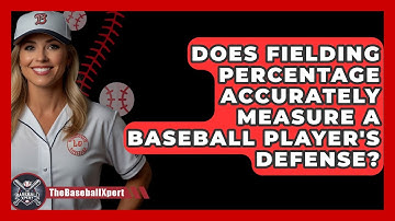 Does Fielding Percentage Accurately Measure A Baseball Player