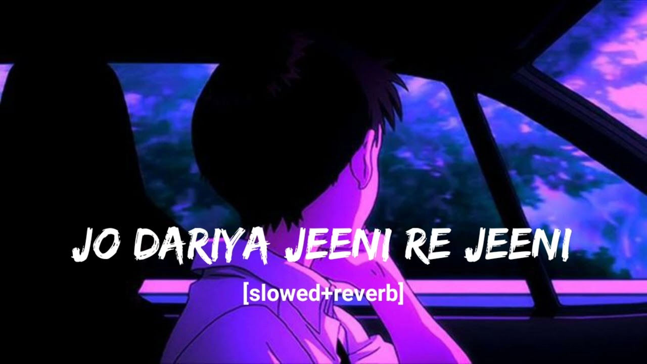 Jo dariya jeeni re jeeni slowedreverb  lofi  song  hindisong  bollywoodlofi  lofi  song  lofi