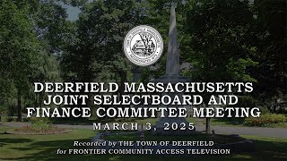 Deerfield Selectboard and Finance Committee  -  March 3, 2025