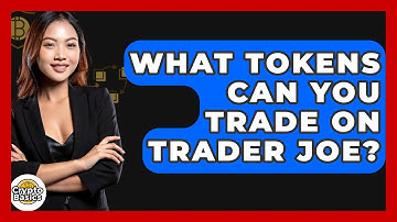 What Tokens Can You Trade On Trader Joe? - CryptoBasics360.com