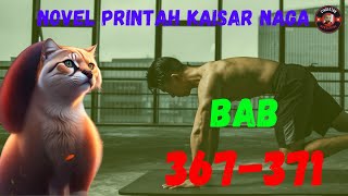 CERITA NOVEL PERINTAH KAISAR NAGA || BAB 367-371