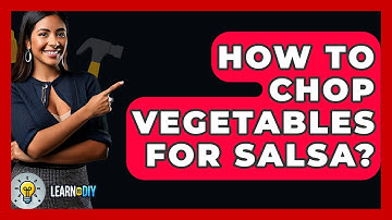How To Chop Vegetables For Salsa? - LearnToDIY360.com