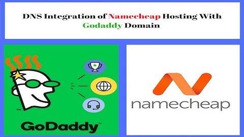 How to integrate DNS of Namecheap Hosting with Godaddy Domain