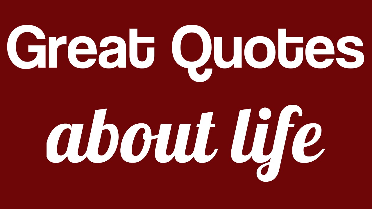 Great quotes about life