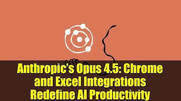 Anthropic’s Opus 4.5: Chrome and Excel Integrations Redefine AI Productivity