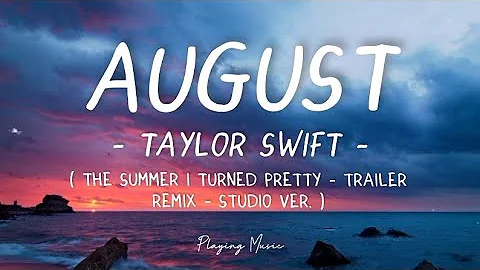 Taylor Swift - August (The Summer I Turned Pretty) (Trailer Remix - Studio Ver.) (Lyrics)