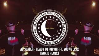AC Slater - Ready To Pop Off ft. Young Lyxx (Nukid Remix)
