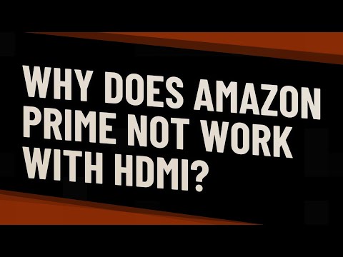 Why does Amazon Prime not work with HDMI?