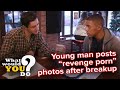 Young man posts "revenge porn" photos after breakup | WWYD