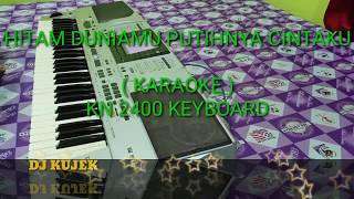 HITAM DUNIAMU PUTIHNYA CINTAKU ( MANUAL ) KARAOKE - KN 2400 KEYBOARD MODIFF !!