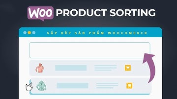 Hướng dẫn sắp xếp sản phẩm trong WooCommerce WordPress - Products Sorting in WooCommerce