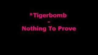 Tigerbomb - Nothing To Prove [lyrics]
