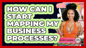 How Can I Start Mapping My Business Processes?