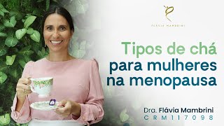 Qual Chá tomar na Menopausa?