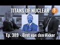 Ep 389 bret van den akker  director of fuel cycle innovation ultra safe nuclear