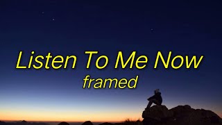 framed - Listen To Me Now (Lyrics) | \