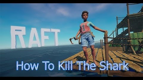 Raft Guide  - How To Kill The Shark