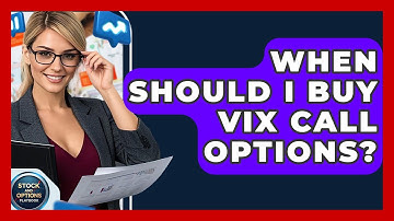 When Should I Buy VIX Call Options? - Stock and Options Playbook