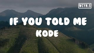 Kode - If You Told Me (Lyrics)