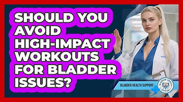 Should You Avoid High-Impact Workouts For Bladder Issues?