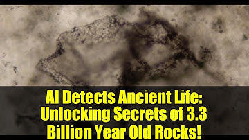 AI Detects Ancient Life: Unlocking Secrets of 3.3 Billion Year Old Rocks!