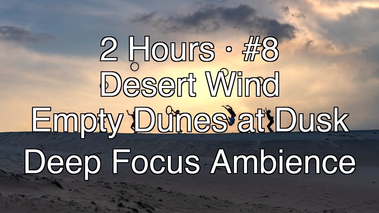 Desert Wind Ambience #8 – 2 Hours for Sleep, Deep Focus, Writing