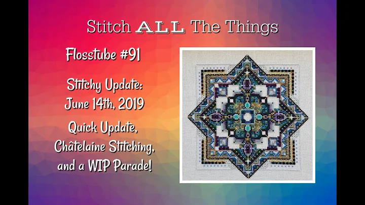 Flosstube #91 Stitchy Update 6-14-19: Chatelaine Stitching and a WIP Parade