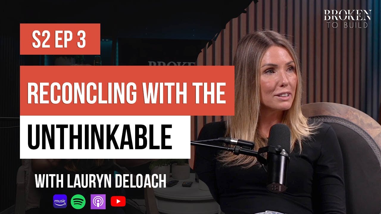 Reconciling with the Unthinkable | Broken To Build [S2 Ep. 3] - YouTube