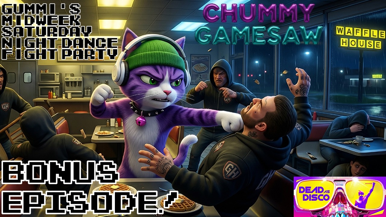 CHUMMY GAMESAW BONUS EP: Gummi's Midweek Saturday Night Dance Fight Party