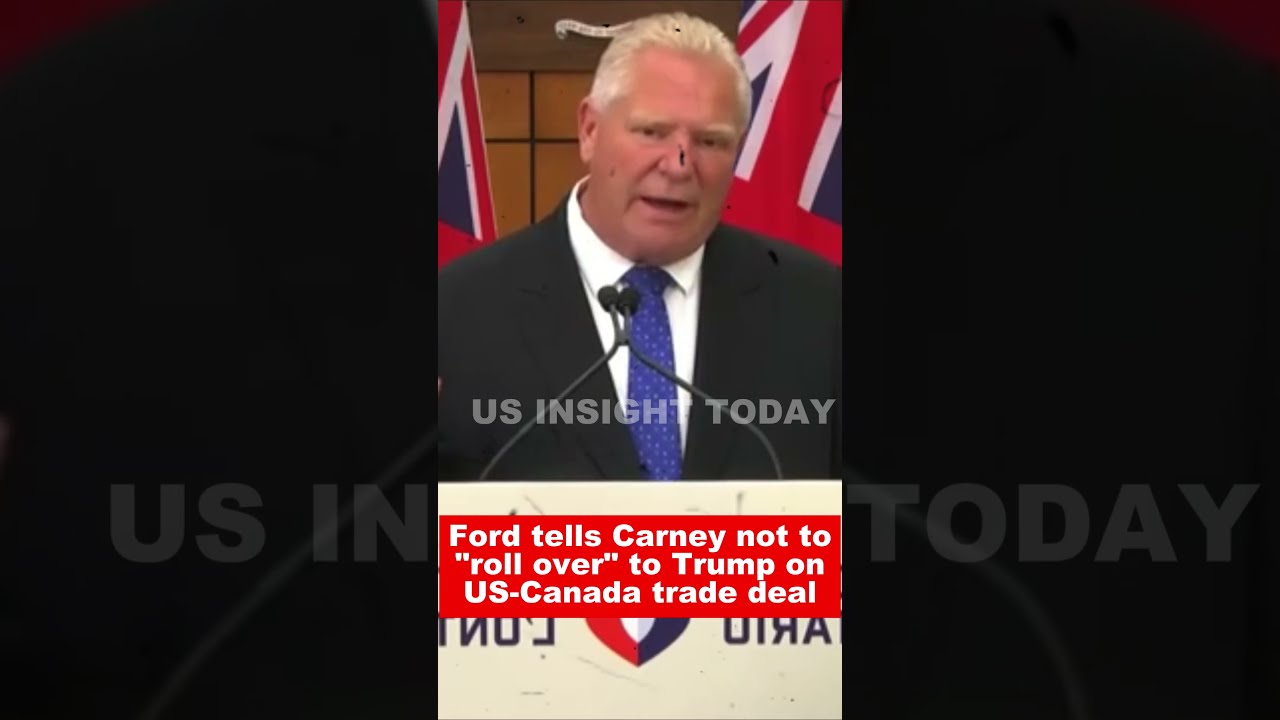 Ford Tells Carney Not To Roll Over Trump On US Canada Trade Deal
