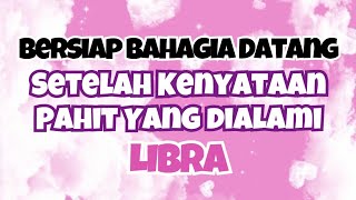 💕LIBRA BERSIAP BAHAGIA DATANG‼️SETELAH KENYATAAN PAHIT YANG DIALAMI✨