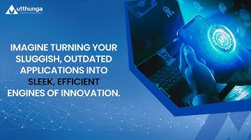 Modernize & Maximize your Legacy Applications | Application Modernization Services | Utthunga