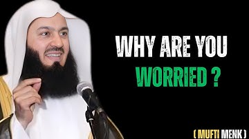 Why Are You Worried? | Mufti Menk