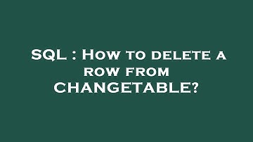 SQL : How to delete a row from CHANGETABLE?