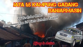 Kebakaran Jaya 65📍 Di Kampung Gadang Banjarmasin🔥 Menghanguskan 20 Pintu Bedakan Rumah😱😱