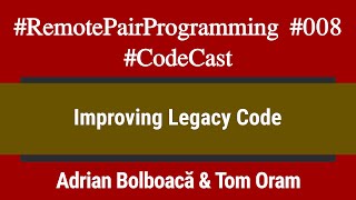 #RemotePairProgramming Ep 008: Adi & Tom - Improving Legacy Code