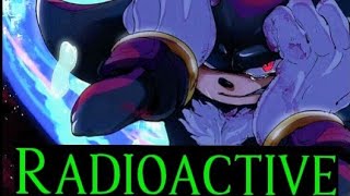 Shadow The Hedgehog//Radioactive (by Imagine Dragons)