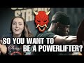 So You Want To Be A Powerlifter?