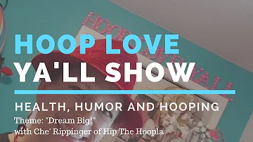 Hoop Love Ya'll Show #19 - Health/Humor/Hooping~DREAM BIG Theme