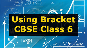 How to use brackets in Maths? CBSE class six Knowing our Numbers