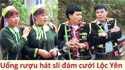 Vui uống rượu hát sli ở đám cưới Lộc Yên