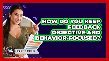 How Do You Keep Feedback Objective And Behavior-Focused?