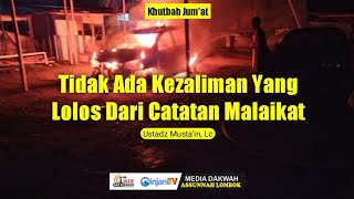 Tidak Ada kezaliman Yang Luput Dari Catatan Malaikat - Ustadz mustaan, Lc