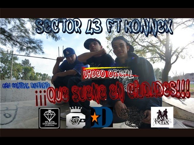 Watch SECTOR 43 FT KONNEX---"QUE SUENE EN CIUDADES" on YouTube Watch SECTOR 43 FT KONNEX---"QUE SUENE EN CIUDADES" on YouTube